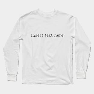 Insert text here Long Sleeve T-Shirt